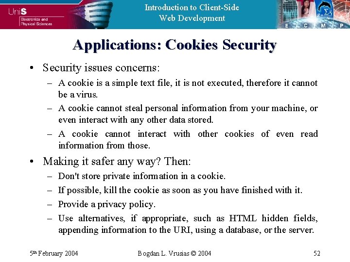 Introduction to Client-Side Web Development Applications: Cookies Security • Security issues concerns: – A