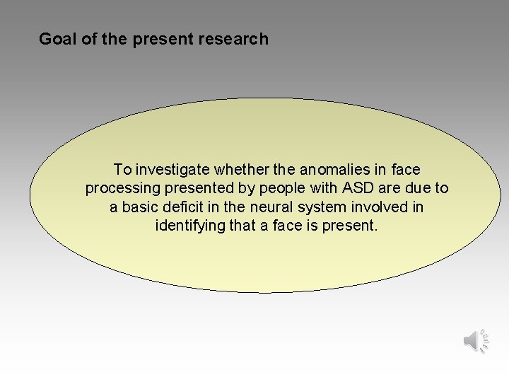 Goal of the present research To investigate whether the anomalies in face processing presented