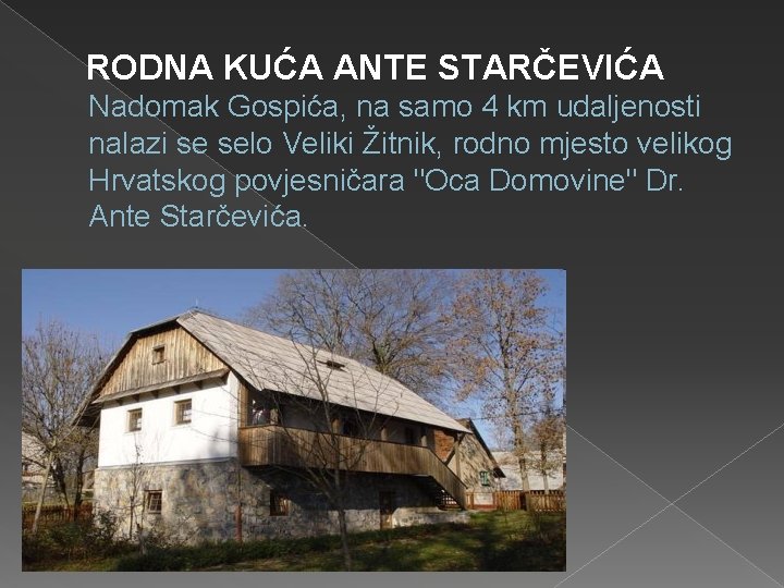 RODNA KUĆA ANTE STARČEVIĆA Nadomak Gospića, na samo 4 km udaljenosti nalazi se selo