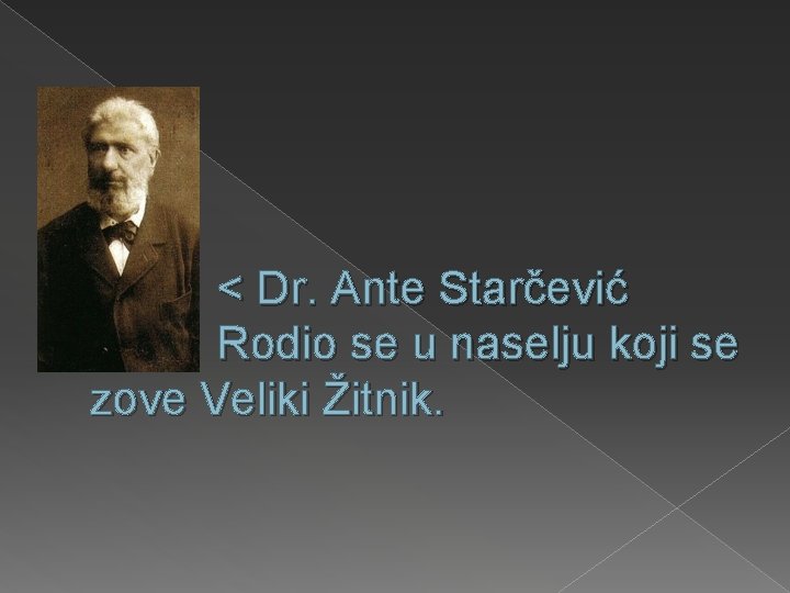 < Dr. Ante Starčević Rodio se u naselju koji se zove Veliki Žitnik. 