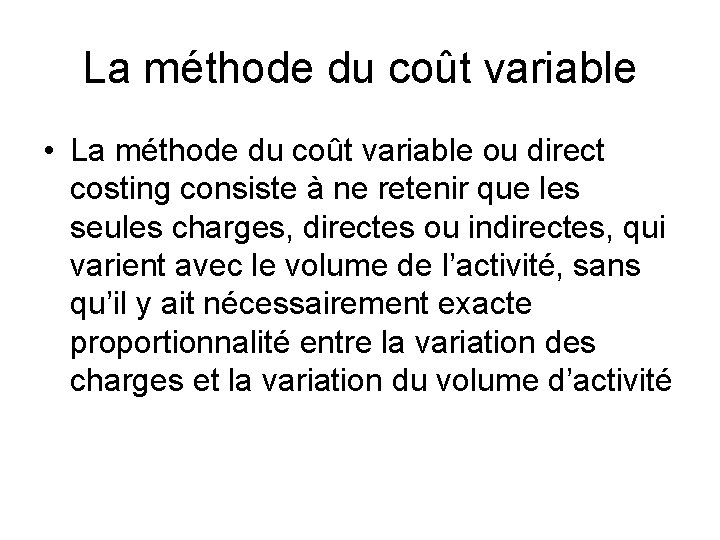 La méthode du coût variable • La méthode du coût variable ou direct costing