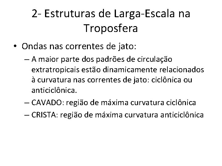 2 - Estruturas de Larga-Escala na Troposfera • Ondas nas correntes de jato: –