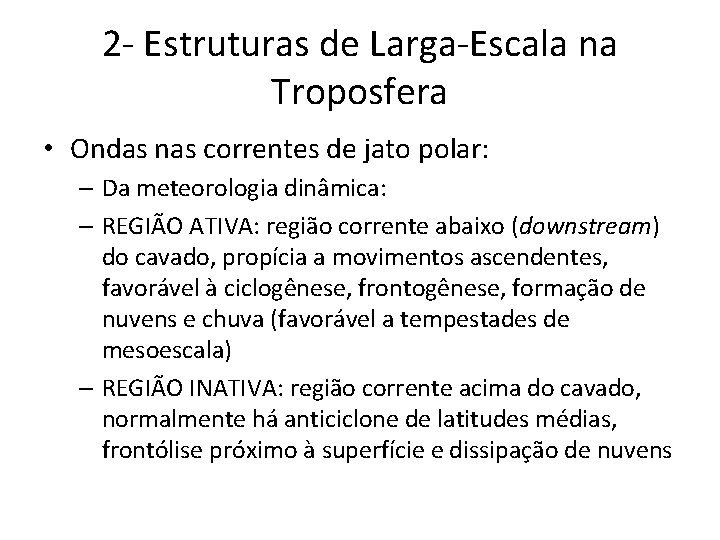 2 - Estruturas de Larga-Escala na Troposfera • Ondas nas correntes de jato polar: