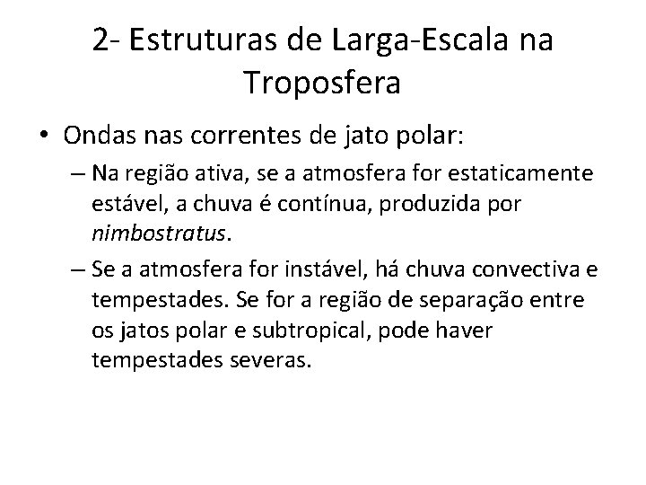 2 - Estruturas de Larga-Escala na Troposfera • Ondas nas correntes de jato polar: