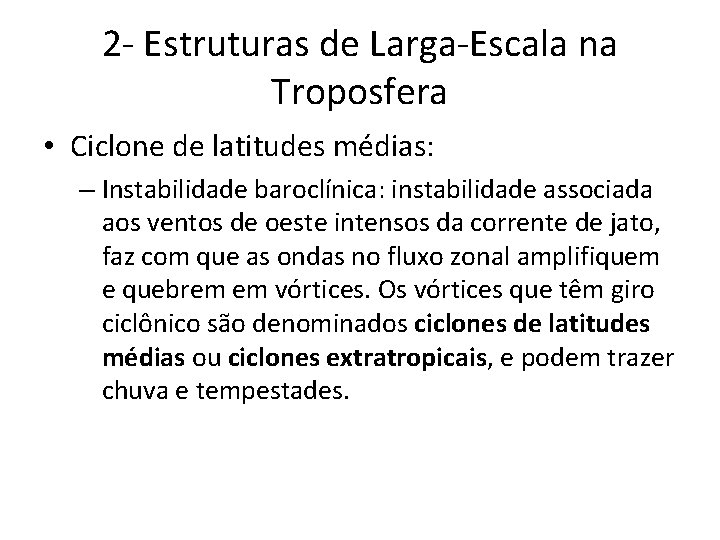 2 - Estruturas de Larga-Escala na Troposfera • Ciclone de latitudes médias: – Instabilidade