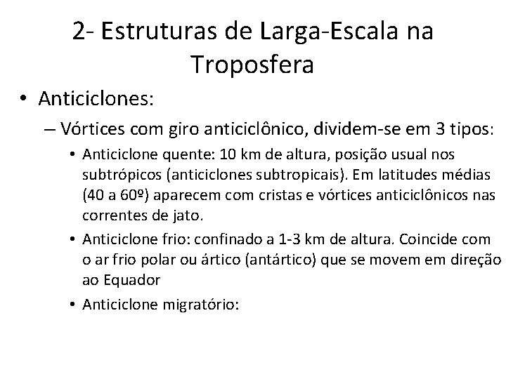 2 - Estruturas de Larga-Escala na Troposfera • Anticiclones: – Vórtices com giro anticiclônico,