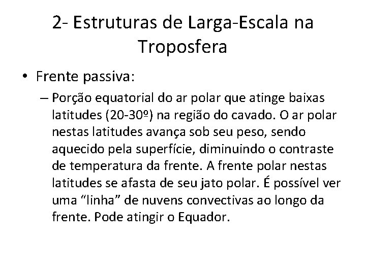 2 - Estruturas de Larga-Escala na Troposfera • Frente passiva: – Porção equatorial do