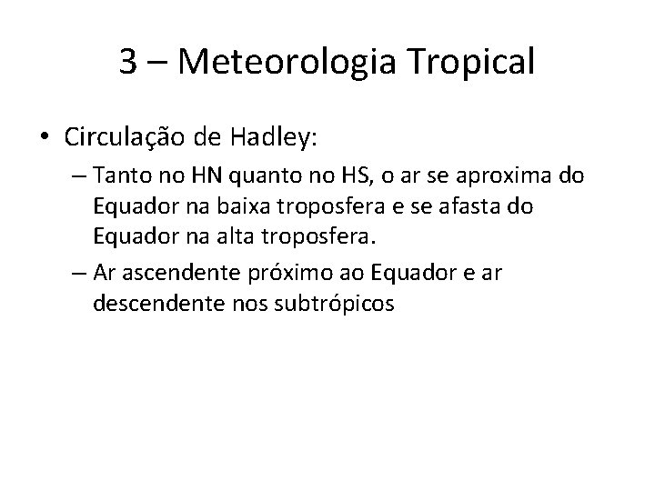 3 – Meteorologia Tropical • Circulação de Hadley: – Tanto no HN quanto no