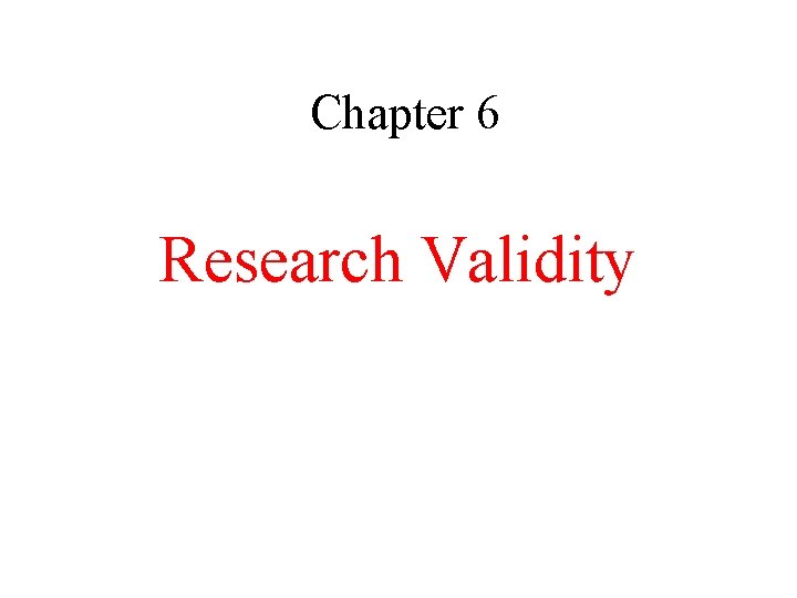 Chapter 6 Research Validity 