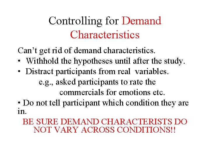Controlling for Demand Characteristics Can’t get rid of demand characteristics. • Withhold the hypotheses