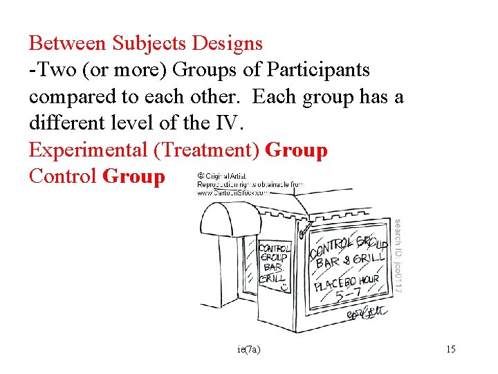 Between Subjects Designs -Two (or more) Groups of Participants compared to each other. Each