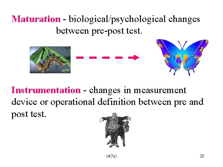 Maturation - biological/psychological changes between pre-post test. Instrumentation - changes in measurement device or