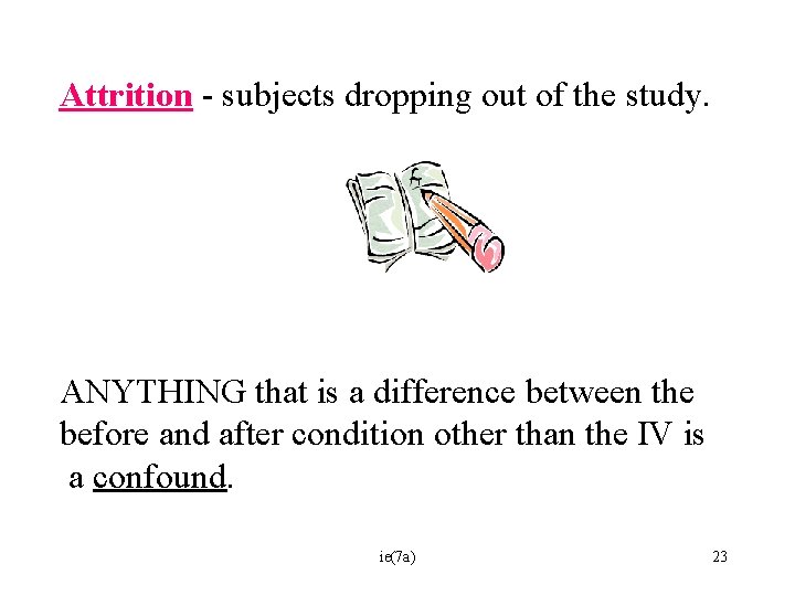 Attrition - subjects dropping out of the study. ANYTHING that is a difference between