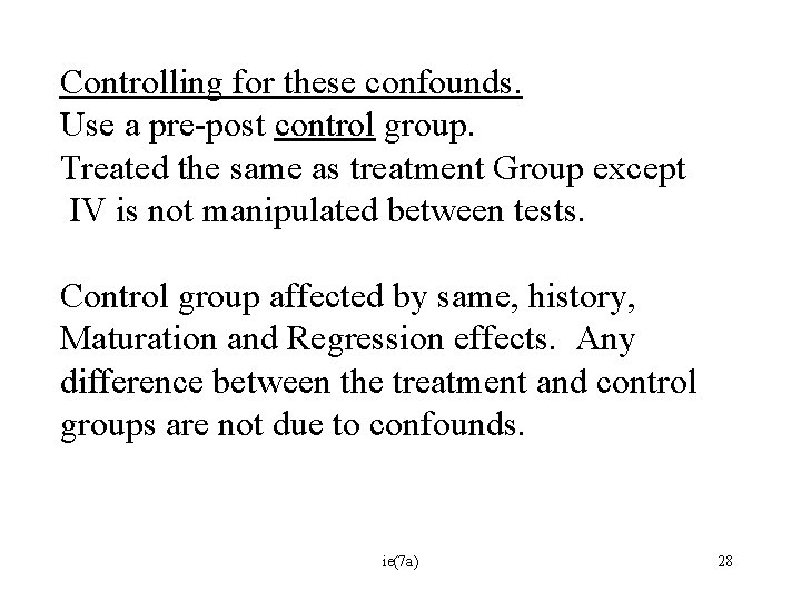 Controlling for these confounds. Use a pre-post control group. Treated the same as treatment