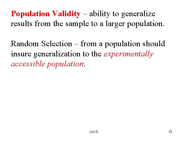 Population Validity – ability to generalize results from the sample to a larger population.