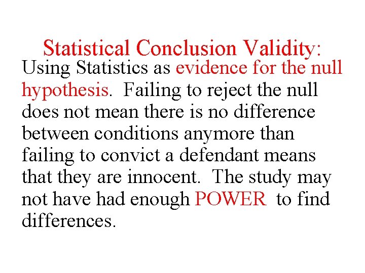 Statistical Conclusion Validity: Using Statistics as evidence for the null hypothesis. Failing to reject