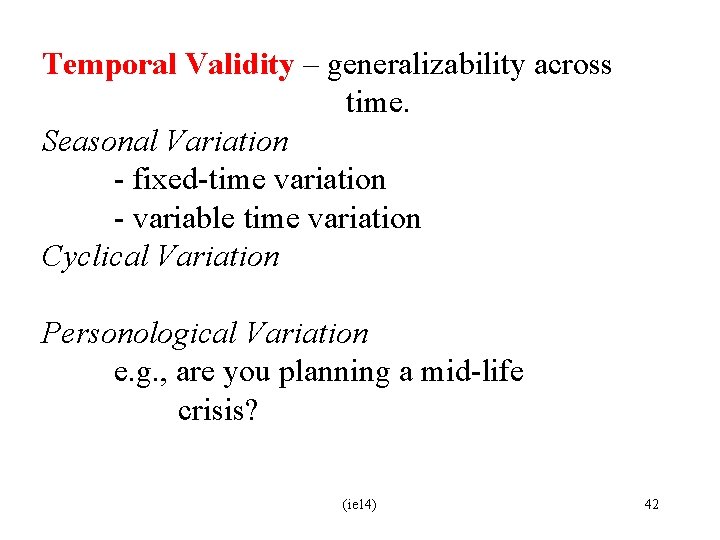 Temporal Validity – generalizability across time. Seasonal Variation - fixed-time variation - variable time