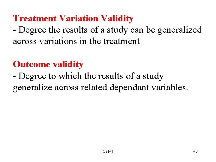 Treatment Variation Validity - Degree the results of a study can be generalized across