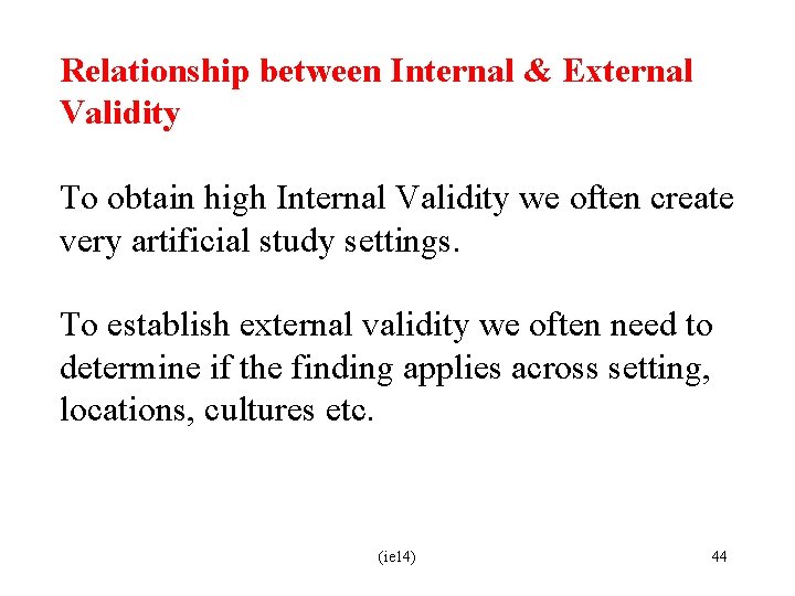Relationship between Internal & External Validity To obtain high Internal Validity we often create