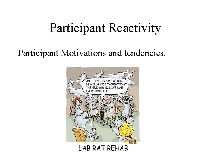 Participant Reactivity Participant Motivations and tendencies. 