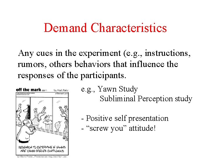 Demand Characteristics Any cues in the experiment (e. g. , instructions, rumors, others behaviors