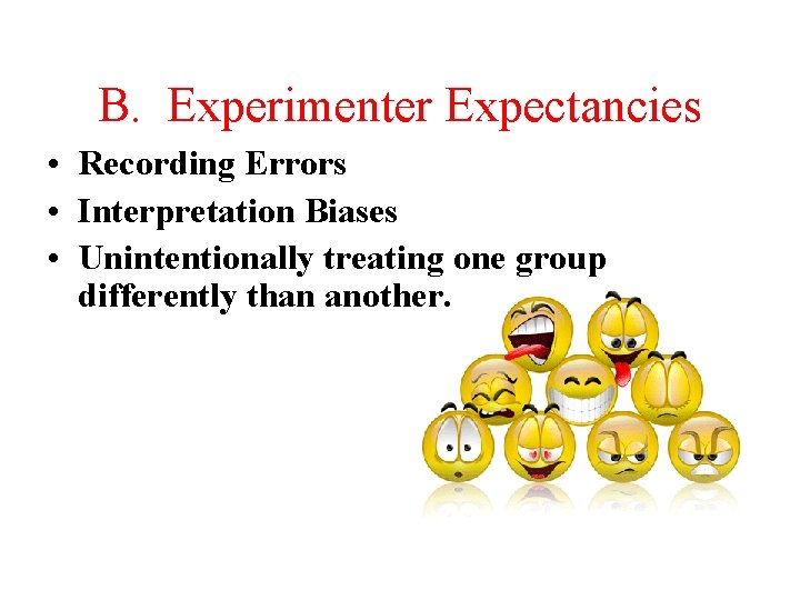B. Experimenter Expectancies • Recording Errors • Interpretation Biases • Unintentionally treating one group
