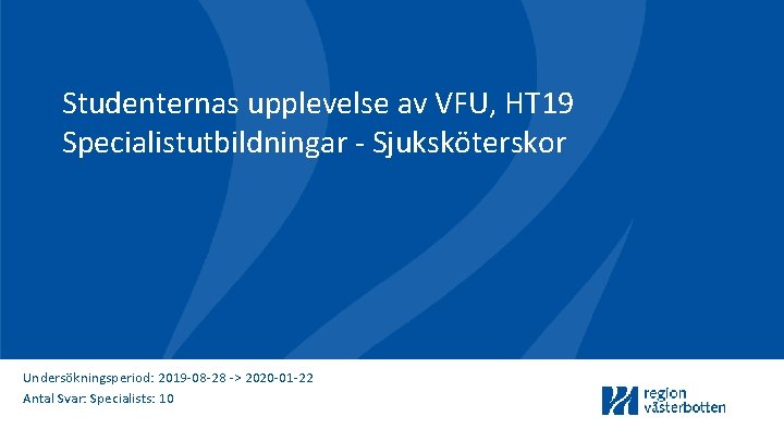 Studenternas upplevelse av VFU, HT 19 Specialistutbildningar - Sjuksköterskor Undersökningsperiod: 2019 -08 -28 ->