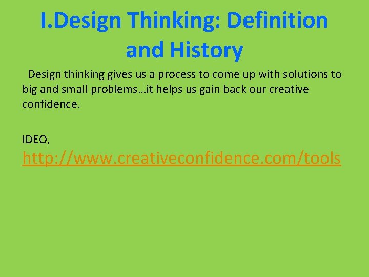 I. Design Thinking: Definition and History Design thinking gives us a process to come