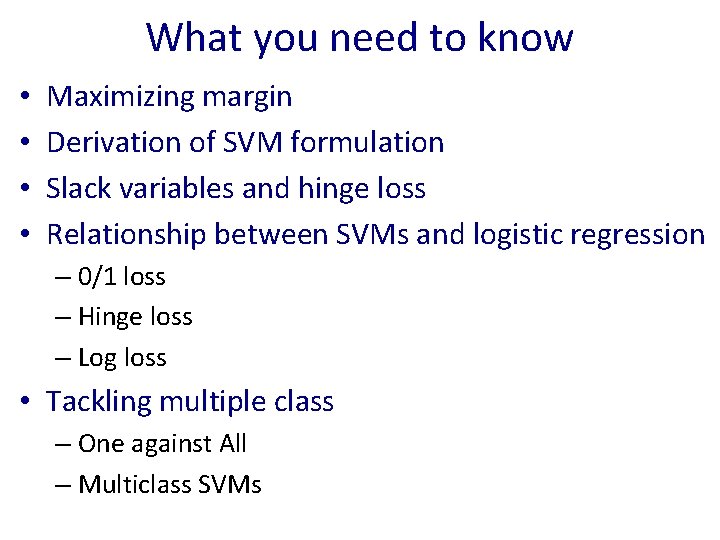 What you need to know • • Maximizing margin Derivation of SVM formulation Slack