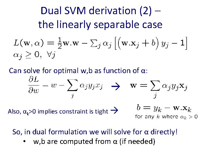 Dual SVM derivation (2) – the linearly separable case Can solve for optimal w,