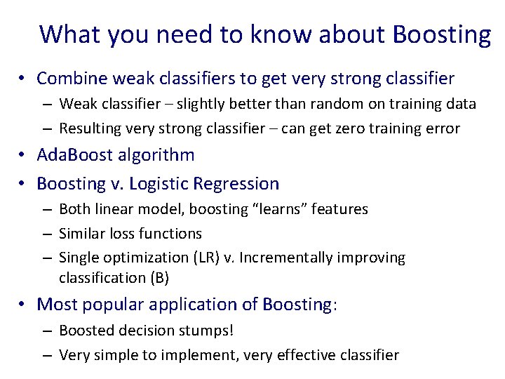 What you need to know about Boosting • Combine weak classifiers to get very