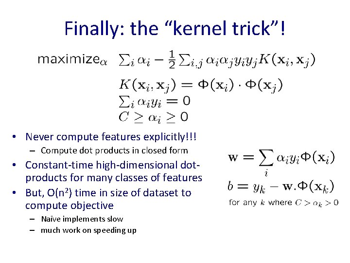 Finally: the “kernel trick”! • Never compute features explicitly!!! – Compute dot products in