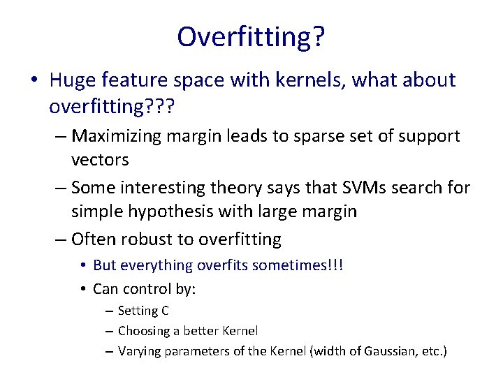 Overfitting? • Huge feature space with kernels, what about overfitting? ? ? – Maximizing