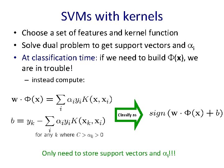 SVMs with kernels • Choose a set of features and kernel function • Solve