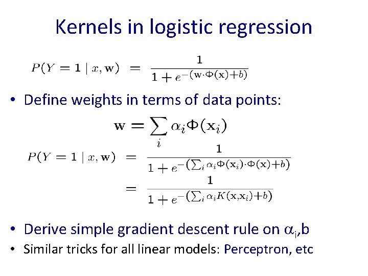 Kernels in logistic regression • Define weights in terms of data points: • Derive