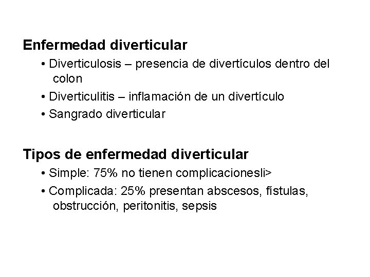 Enfermedad diverticular • Diverticulosis – presencia de divertículos dentro del colon • Diverticulitis –