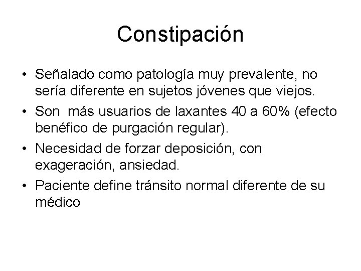 Constipación • Señalado como patología muy prevalente, no sería diferente en sujetos jóvenes que