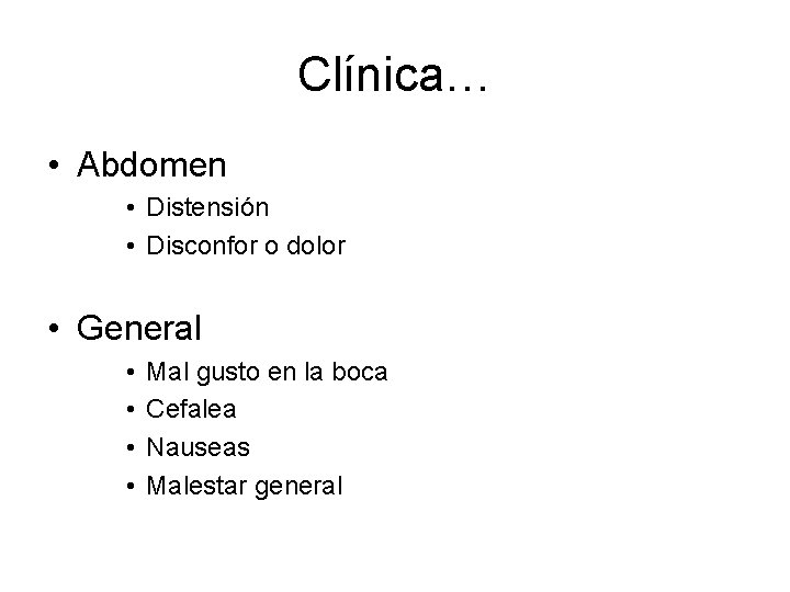 Clínica… • Abdomen • Distensión • Disconfor o dolor • General • • Mal