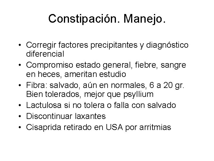 Constipación. Manejo. • Corregir factores precipitantes y diagnóstico diferencial • Compromiso estado general, fiebre,