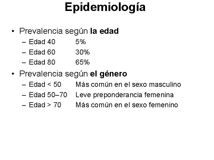 Epidemiología • Prevalencia según la edad – Edad 40 – Edad 60 – Edad