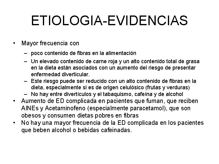 ETIOLOGIA-EVIDENCIAS • Mayor frecuencia con – poco contenido de fibras en la alimentación –