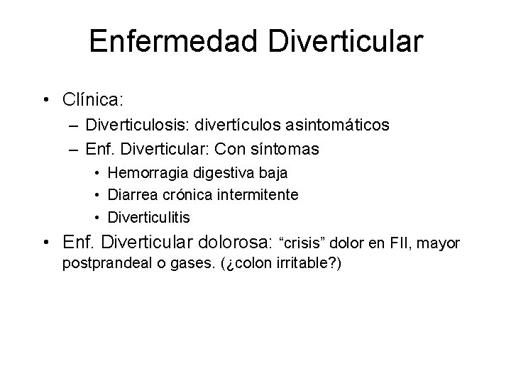 Enfermedad Diverticular • Clínica: – Diverticulosis: divertículos asintomáticos – Enf. Diverticular: Con síntomas •