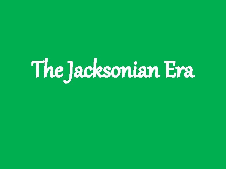 The Jacksonian Era 