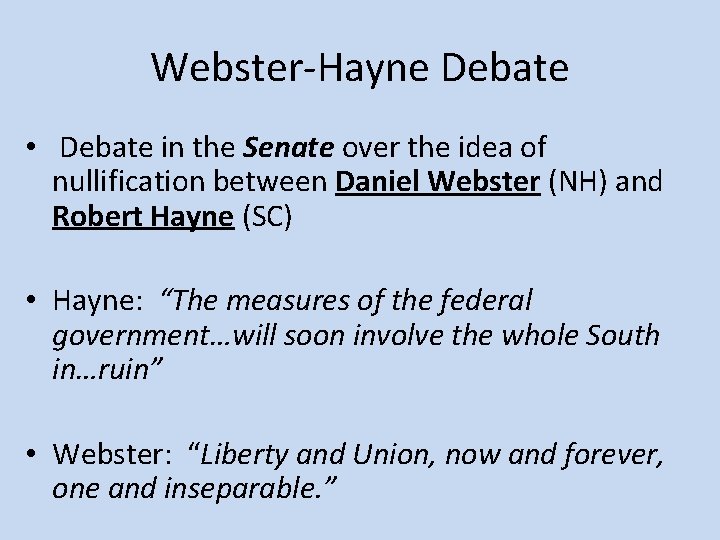 Webster-Hayne Debate • Debate in the Senate over the idea of nullification between Daniel