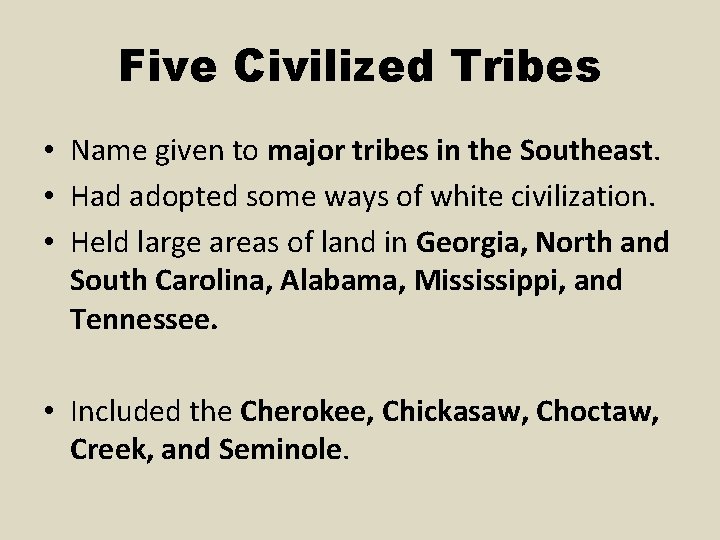Five Civilized Tribes • Name given to major tribes in the Southeast. • Had