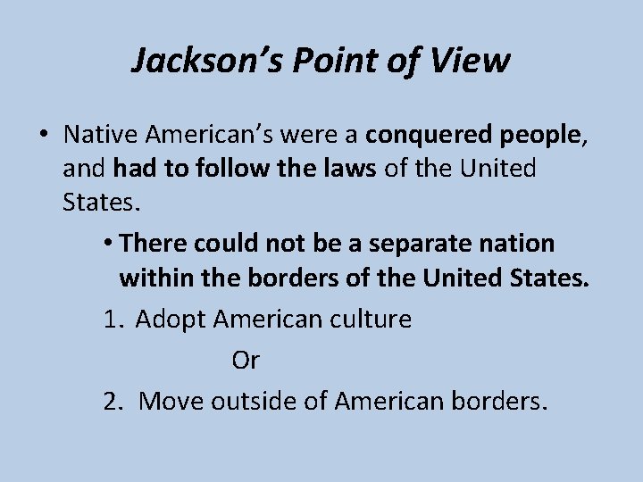 Jackson’s Point of View • Native American’s were a conquered people, and had to