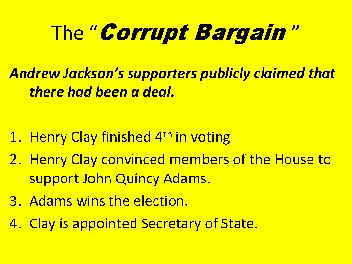 The “Corrupt Bargain ” Andrew Jackson’s supporters publicly claimed that there had been a