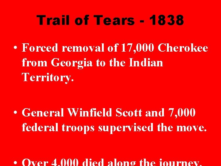 Trail of Tears - 1838 • Forced removal of 17, 000 Cherokee from Georgia