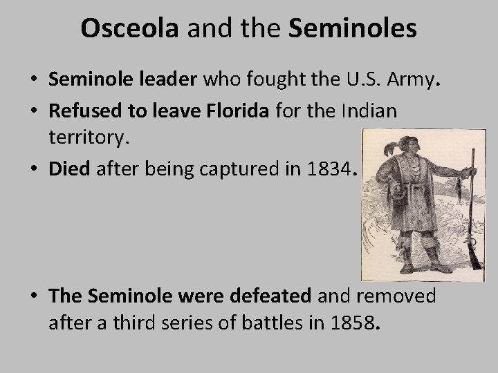 Osceola and the Seminoles • Seminole leader who fought the U. S. Army. •