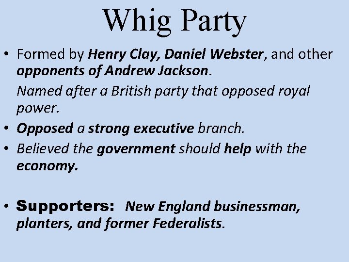 Whig Party • Formed by Henry Clay, Daniel Webster, and other opponents of Andrew